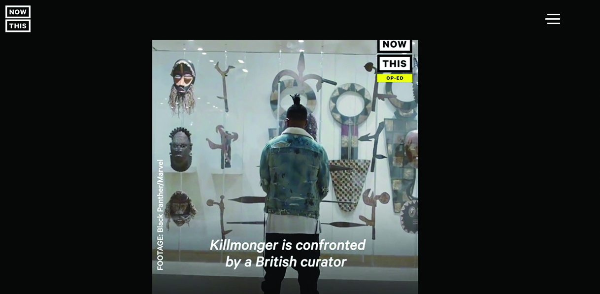 Figure 1. Frame grab from Marz Saffore, “Why We Need to Decolonize the Brooklyn Museum” (video), NowThis, May 8, 2018, https://nowthisnews.com, showing a scene from Black Panther (Marvel Studios, 2018) Figure 1. Frame grab from Marz Saffore, “Why We Need to Decolonize the Brooklyn Museum” (video), NowThis, May 8, 2018, https://nowthisnews.com, showing a scene from Black Panther (Marvel Studios, 2018)