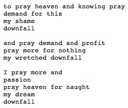 Figure 3.20: Result from “expanding a seed text consistent with a language model,” seed text: line from Notorious BIG “My Downfall” (recited by DMC); expansion model: Shakespeare’s Othello Figure 3.20: Result from “expanding a seed text consistent with a language model,” seed text: line from Notorious BIG “My Downfall” (recited by DMC); expansion model: Shakespeare’s Othello