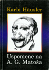 Häusler, K. 2002. Memories on A. G. Matoš: reprint from 1941. Križevci: Town library "Franjo Marković". Häusler, K. 2002. Memories on A. G. Matoš: reprint from 1941. Križevci: Town library "Franjo Marković".