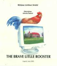 Lichtner Kristić, M. 2003. Sad znam tko su picoki, a ti?: The brave little rooster. Đurđevac: Town library. Lichtner Kristić, M. 2003. Sad znam tko su picoki, a ti?: The brave little rooster. Đurđevac: Town library.