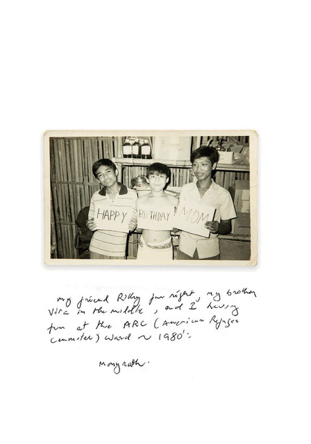 Fig. 12. Dimensions: 3.5 x 5.5 inches, Late 1980. The photograph was taken by one of the nurses at the Khao-I-Dang Holding Centre, she was from the USA. She wanted to make a picture to send home for her Mum for her birthday. I was in the middle (still wearing a towel from just having a shower). The photograph was made in the medical supply room, at the time I thought it was fun - I still look at it as fun. My brother, Monyroth, was working at the camp hospital; this is where we met our sponsors. These strangers had a massive impact on our destiny, I find it hard to put myself in their shoes, could I sponsor an entire family? They maybe saw something in us, but I don’t know. With all this killing and brutality, still there are people with good heart and humanity. What makes strangers reach out to help other people in desperate needs, it is their genuine compassion and want to make a better world. Fig. 12. Dimensions: 3.5 x 5.5 inches, Late 1980. The photograph was taken by one of the nurses at the Khao-I-Dang Holding Centre, she was from the USA. She wanted to make a picture to send home for her Mum for her birthday. I was in the middle (still wearing a towel from just having a shower). The photograph was made in the medical supply room, at the time I thought it was fun - I still look at it as fun. My brother, Monyroth, was working at the camp hospital; this is where we met our sponsors. These strangers had a massive impact on our destiny, I find it hard to put myself in their shoes, could I sponsor an entire family? They maybe saw something in us, but I don’t know. With all this killing and brutality, still there are people with good heart and humanity. What makes strangers reach out to help other people in desperate needs, it is their genuine compassion and want to make a better world.
